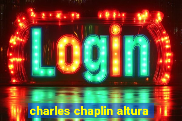 charles chaplin altura